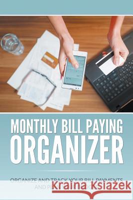 Monthly Bill Paying Organizer: Organize and Track Your Bill Payments and Plan Your Budget Dale Blake   9781682120699 Biz Hub