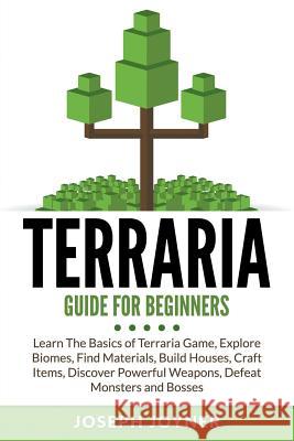 Terraria Guide For Beginners: Learn The Basics of Terraria Game, Explore Biomes, Find Materials, Build Houses, Craft Items, Discover Powerful Weapon Joyner, Joseph 9781682121030 Comic Stand