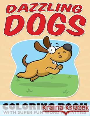 Dazzling Dogs Coloring Book: With Super Fun Word Activities Bowe Packer 9781682121115 Speedy Kids