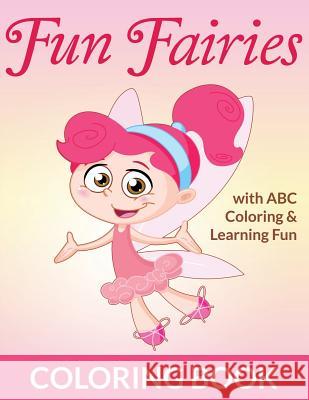 Fun Fairies Coloring Book: with ABC Coloring & Learning Fun Packer, Bowe 9781682121399