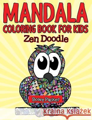 Mandala Coloring Book For Kids: Zen Doodle Packer, Bowe 9781682122068
