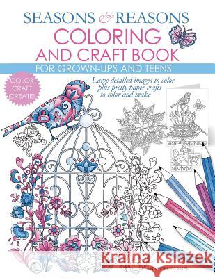 Seasons And Reasons Coloring And Craft Book: Large Detailed Images To Color Plus Pretty Paper Crafts To Color And Make Lipsanen, Anneke 9781682122075