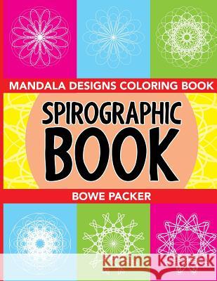 Spirographic Book: Mandala Designs Coloring Book Bowe Packer 9781682122082 Speedy Publishing Books