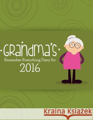 Grandma's Remember Everything Diary 2016 Journal Easy 9781682122150 Speedy Publishing Books