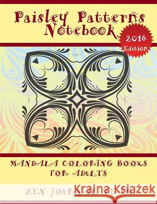 Paisley Patterns Notebook (Mandala Coloring Books For Adults): Decorative Arts Book For Grown-Ups Zen Journal Team 9781682122310 Speedy Publishing Books