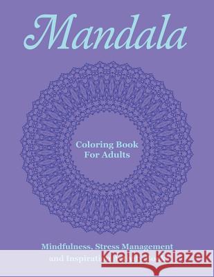 Mandala Coloring Book For Adults: Mindfulness, Stress Management and Inspiration Activity Book Mandala Design Drawing 9781682122396