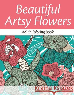 Beautiful Artsy Flowers: Adult Coloring Book Avon Coloring Books   9781682122990