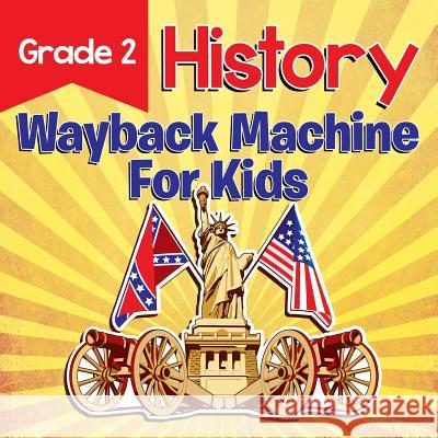 Grade 2 History: Wayback Machine For Kids , Baby 9781682123034 Baby Professor