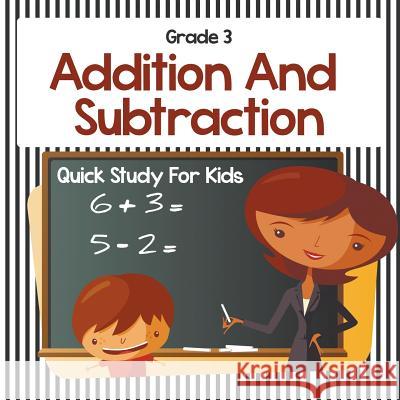 Grade 3 Addition And Subtraction: Quick Study For Kids (Math Books) Baby Professor 9781682123119 Baby Professor