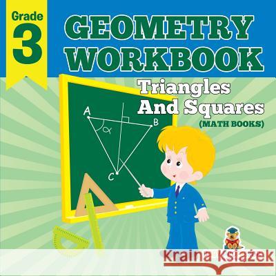Grade 3 Geometry Workbook: Triangles And Squares (Math Books) Baby Professor 9781682123157 Baby Professor