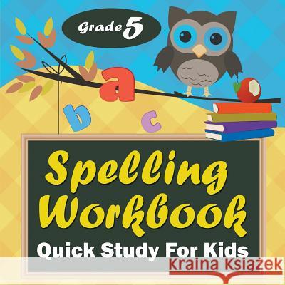 Grade 5 Spelling Workbook: Quick Study For Kids Baby Professor 9781682123447 Baby Professor