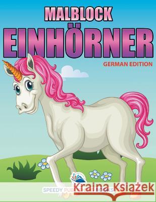 Malblock Einhörner (German Edition) Speedy Publishing LLC 9781682124055 Speedy Kids