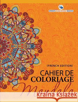 Cahier De Coloriage Mandala (French Edition) Speedy Publishing LLC 9781682124956 Speedy Publishing Books