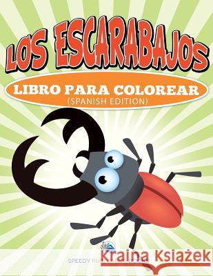 Los Escarabajos Libro Para Colorear (Spanish Edition) Speedy Publishing LLC 9781682125649 Speedy Kids