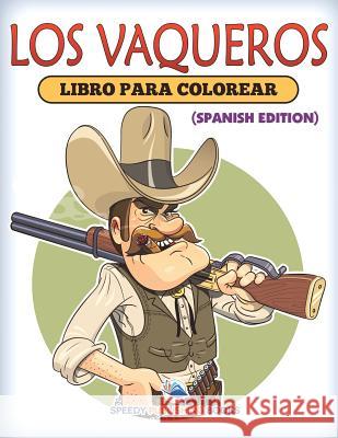 Los Vaqueros Libro Para Colorear (Spanish Edition) Speedy Publishing LLC 9781682125724 Speedy Kids