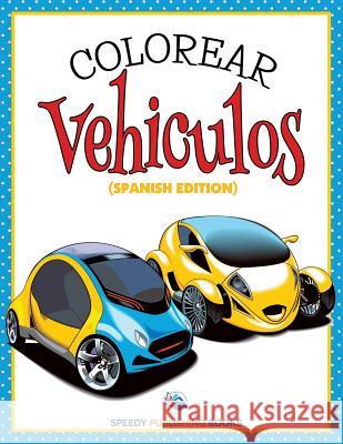 Colorear Vehiculos (Spanish Edition) Speedy Publishing LLC 9781682126141 Speedy Kids