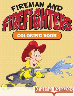 Fireman and Firefighters: Coloring Book Speedy Publishing LLC 9781682127063 Speedy Kids