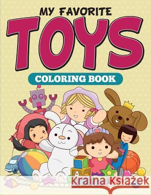 My Favorite Toys Coloring Book Speedy Publishing LLC 9781682127148 Speedy Kids