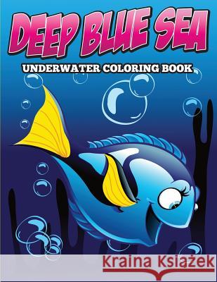 Deep Blue Sea Underwater Coloring Book Speedy Publishing LLC 9781682127162 Speedy Kids