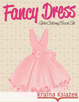 Fancy Dress: Girls Coloring Book Set Speedy Publishing LLC 9781682127209 Speedy Kids