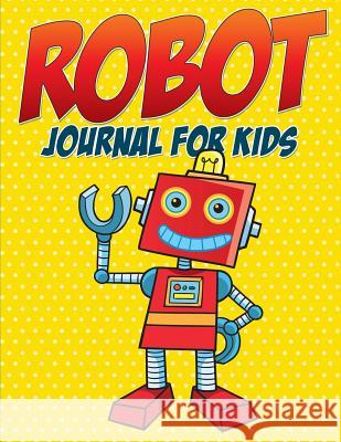 Robot Journal for Kids Speedy Publishing LLC 9781682127476 Speedy Kids