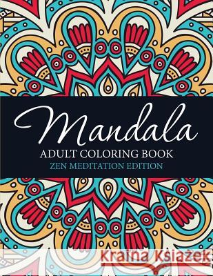 Mandala Adult Coloring Book: Zen Meditation Edition Speedy Publishing LLC 9781682127483 Speedy Publishing Books