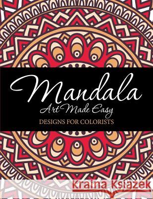 Mandala Art Made Easy: Designs for Colorists Speedy Publishing LLC 9781682127490 Speedy Publishing Books