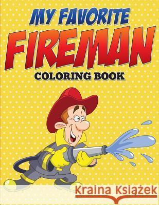 My Favorite Fireman Coloring Book Speedy Publishing LLC 9781682127520 Speedy Kids