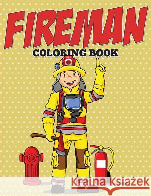 Fireman Coloring Book Speedy Publishing LLC 9781682127537 Speedy Kids
