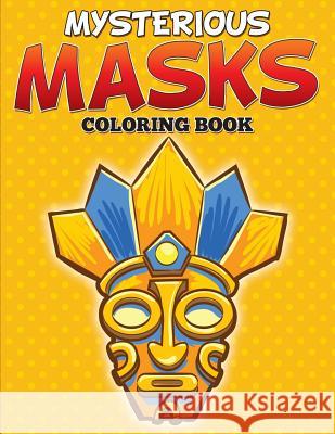 Mysterious Masks Coloring Books Speedy Publishing LLC 9781682127582 Speedy Kids