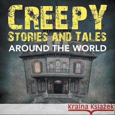 Creepy Stories and Tales Around the World Baby Professor 9781682127759 Baby Professor