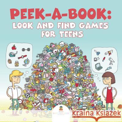 Peek-a-Book: Look and Find Games for Teens Baby Professor 9781682127797