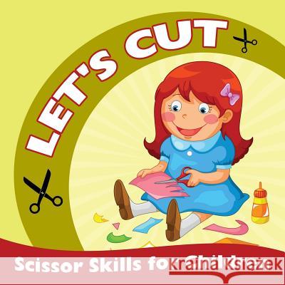 Let's Cut (Scissor Skills for Children) Baby Professor 9781682127858 Baby Professor