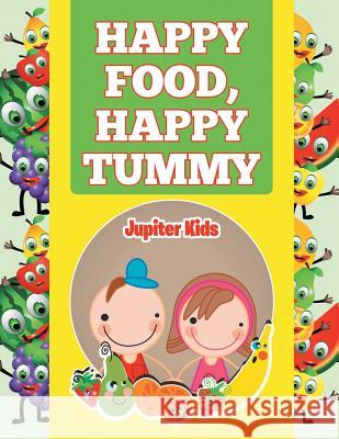 Happy Food, Happy Tummy Jupiter Kids 9781682128077 Jupiter Kids