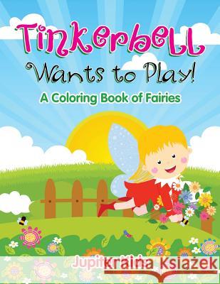 Tinkerbell Wants to Play! Jupiter Kids 9781682128145