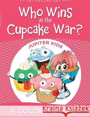 Who Wins in the Cupcake War? (A Coloring Book) Jupiter Kids 9781682128176 Jupiter Kids