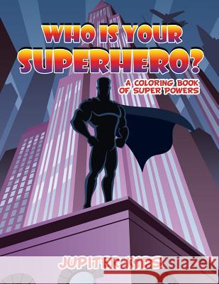 Who Is Your Superhero?: Coloring Book Jupiter Kids 9781682128183 Jupiter Kids