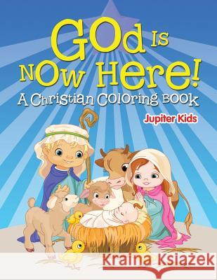 God is Now Here! (A Christian Coloring Book) Jupiter Kids 9781682128213 Jupiter Kids