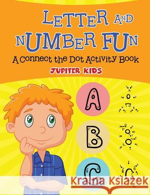 Letter and Number Fun (A Connect the Dot Activity Book) Jupiter Kids 9781682128398