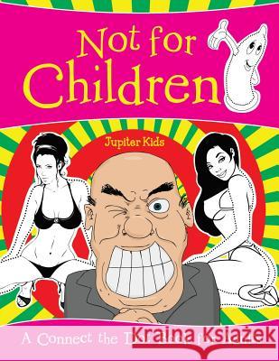 Not for Children (A Connect the Dot Book for Adults) Jupiter Kids 9781682128435
