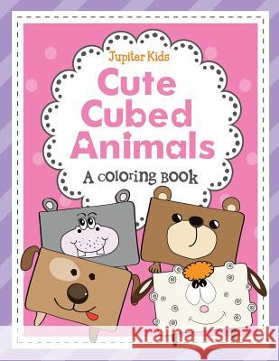 Cute Cubed Animals (A Coloring Book) Jupiter Kids 9781682128442 Jupiter Kids