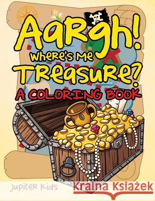 Aargh! Where's Me Treasure? (A Coloring Book) Jupiter Kids 9781682128497 Jupiter Kids