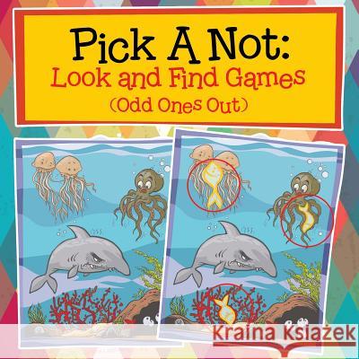 Pick A Not: Look and Find Games (Odd Ones Out) Baby Professor 9781682128640