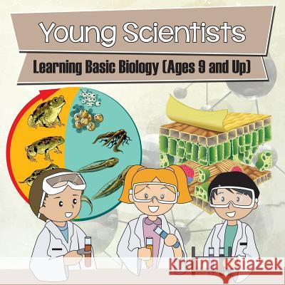 Young Scientists: Learning Basic Biology (Ages 9 and Up) Baby Professor 9781682128688 Baby Professor