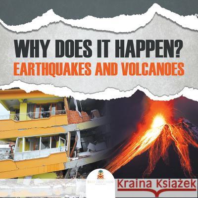 Why Does It Happen?: Earthquakes and Volcanoes Baby Professor 9781682128961 Baby Professor