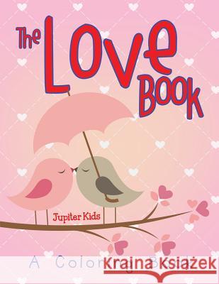 The Love Book (A Coloring Book) Jupiter Kids 9781682129036 Jupiter Kids