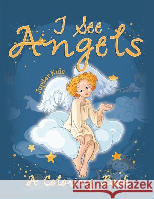 I See Angels (A Coloring Book) Jupiter Kids 9781682129104 Jupiter Kids