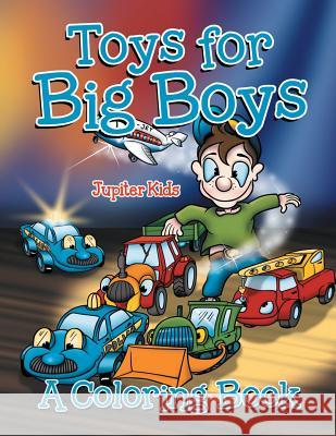 Toys for Big Boys (A Coloring Book) Jupiter Kids 9781682129142 Jupiter Kids