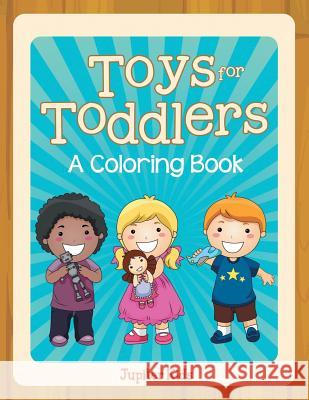 Toys for Toddlers (A Coloring Book) Jupiter Kids 9781682129166 Jupiter Kids