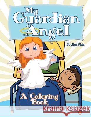 My Guardian Angel (A Coloring Book) Jupiter Kids 9781682129364 Jupiter Kids